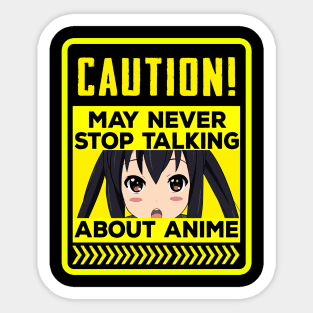 Caution, May never stop talking about anime. Sticker